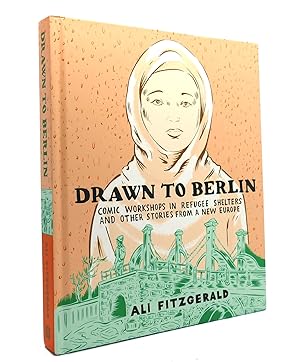 DRAWN TO BERLIN Comic Workshops in Refugee Shelters and Other Stories from a New Europe