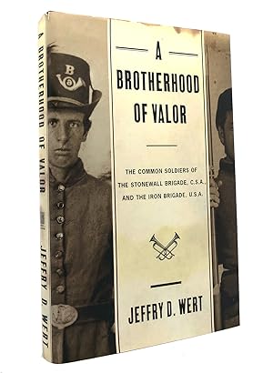 Imagen del vendedor de A BROTHERHOOD OF VALOR The Common Soldiers of the Stonewall Brigade, C. S. A. , and the Iron Brigade, U. S. A. a la venta por Rare Book Cellar