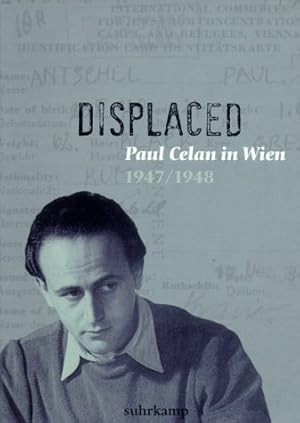 "Displaced". Paul Celan in Wien 1947 - 1948. Herausgegeben von Peter Goßens und Marcus G. Patka i...