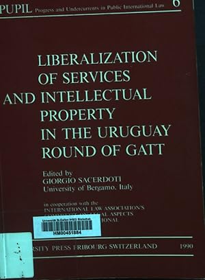 Seller image for Liberalization of Services and Intellectual Property in the Uruguay Round of Gatt. Pupil Progress and Undercurrents in Public International Law, 6. for sale by books4less (Versandantiquariat Petra Gros GmbH & Co. KG)