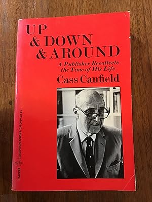 Seller image for UP & DOWN & AROUND A PUBLISHER RECOLLECTS THE TIME OF HIS LIFE for sale by Shadetree Rare Books