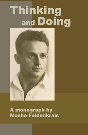 Seller image for Thinking and Doing : A Monograph by Moshe Feldenkrais for sale by AHA-BUCH GmbH