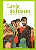 Bild des Verkufers fr La Vie De Jsus : Les Grands Moments Des Quatre Evangiles zum Verkauf von RECYCLIVRE