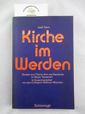 Imagen del vendedor de Kirche im Werden : Studien zum Thema Amt und Gemeinde im Neuen Testament. In Zusammenarbeit mit d. Collegium Biblicum Mnchen hrsg. von Josef Hainz a la venta por Chiemgauer Internet Antiquariat GbR