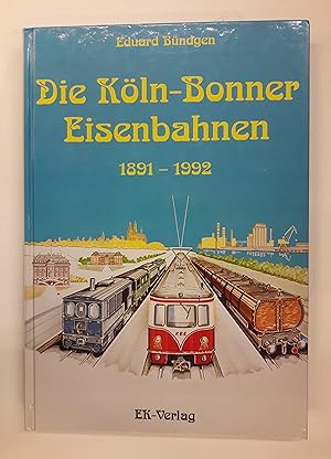 Bild des Verkufers fr Die Kln-Bonner Eisenbahnen 1891-1992. Mit vielen s/w Abb. zum Verkauf von Der Buchfreund