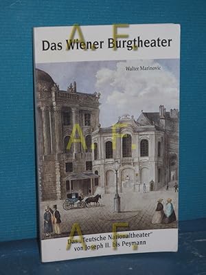 Bild des Verkufers fr Das Wiener Burgtheater : das "Teutsche Nationaltheater" von Joseph II. bis Peymann. zum Verkauf von Antiquarische Fundgrube e.U.