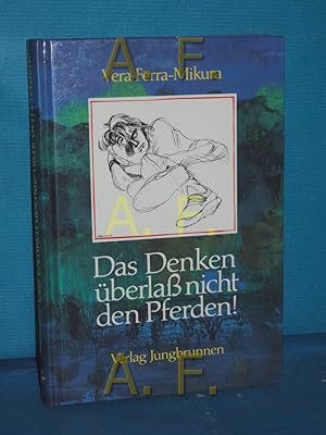 Imagen del vendedor de Das Denken berlass nicht den Pferden! a la venta por Antiquarische Fundgrube e.U.