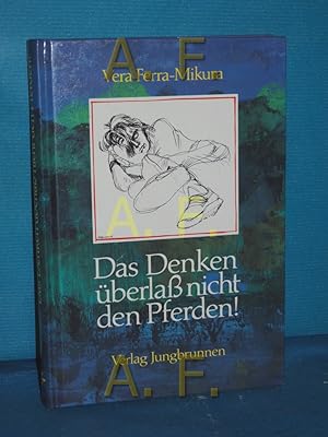 Bild des Verkufers fr Das Denken berlass nicht den Pferden! zum Verkauf von Antiquarische Fundgrube e.U.