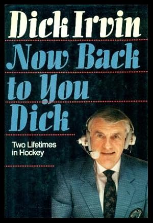 Seller image for NOW BACK TO YOU DICK - Two Lifetimes in Hockey for sale by W. Fraser Sandercombe