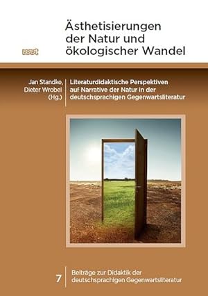 Bild des Verkufers fr sthetisierungen der Natur und kologischer Wandel : Literaturdidaktische Perspektiven auf Narrative der Natur in der deutschsprachigen Gegenwartsliteratur zum Verkauf von AHA-BUCH GmbH