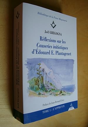 Réflexions sur les Causeries initiatiques d'Edouard E. Plantagenet Tome 1 L'Apprenti