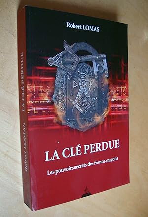 La Clé perdue Les pouvoirs secrets des francs-maçons