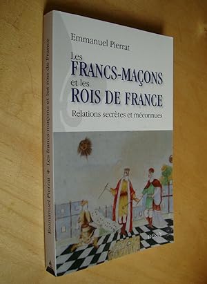 Les francs-maçons et les rois de France Relations secrètes et méconnues