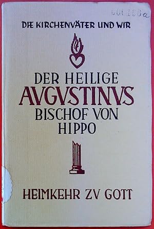 Bild des Verkufers fr Der Heilige Augustinus. Bischof von Hippo 354 - 430. Heimkehr zu Gott. Band 1 in der Reihe zum Verkauf von biblion2