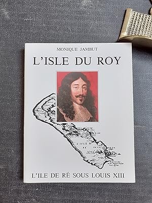 L'Isle du Roy - L'Ile de Ré sous Louis XIII - De la Réforme aux guerres de religion