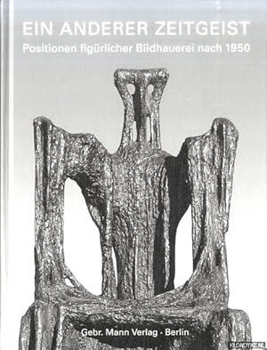 Bild des Verkufers fr Ein Anderer Zeitgeist: Positionen Figurlicher Bildhauerei Nach 1950. Zwolf Kunstlerportrats zum Verkauf von Klondyke