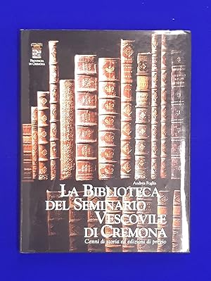 La Biblioteca del Seminario Vescovile di Cremona. Cenni di storia ed edizioni di pregio.