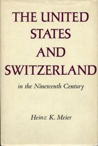 Seller image for The United States and Switzerland in the nineteenth century. for sale by Bcher Eule