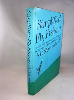 Simplified Fly Fishing - the Book That Guarantees to Have the Beginner on the Water and Fishing w...