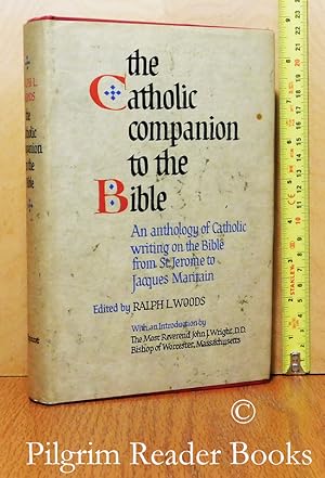 The Catholic Companion to the Bible. An Anthology of Catholic Writing on the Bible from St. Jerom...