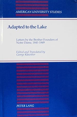 Bild des Verkufers fr Adapted to the Lake: Letters by the Brother Founders of Notre Dame, 1841-1849 (American University Studies: Series IX, History, 141) zum Verkauf von School Haus Books
