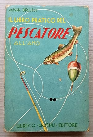 Seller image for A. Bruni - Il libro pratico del pescatore all'amo in acque dolci - 1^ ed. 1941 for sale by Chartaland