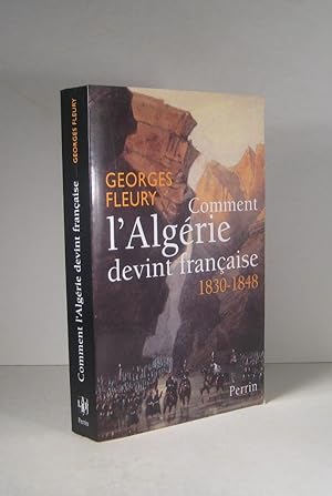 Comment l'Algérie devint française 1830-1848