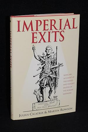 Seller image for Imperial Exits; Being an Account of the Varied and Violent Deaths of the Roman Emperors for sale by Books by White/Walnut Valley Books