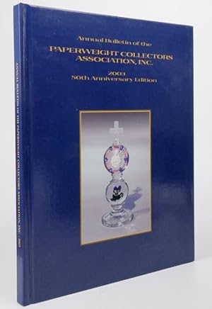 Annual Bulletin of the Paperweight Collectors Association, Inc. 2003. 50th Anniversary Edition