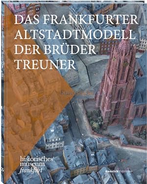 Seller image for Das Frankfurter Altstadtmodell der Brder Treuner: Kunststcke des historischen museums frankfurt, Band 1 for sale by Antiquariat Armebooks