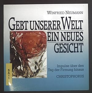 Seller image for Gebt unserer Welt ein neues Gesicht! : Impulse ber den Tag der Firmung hinaus. for sale by books4less (Versandantiquariat Petra Gros GmbH & Co. KG)