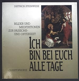 Seller image for Ich bin bei euch alle Tage : Bilder u. Meditationen zur Passions- u. Osterzeit. for sale by books4less (Versandantiquariat Petra Gros GmbH & Co. KG)