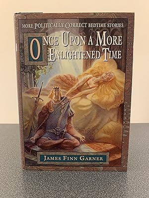 Imagen del vendedor de Once Upon a More Enlightened Time: More Politically Correct Bedtime Stories [FIRST EDITION, FIRST PRINTING] a la venta por Vero Beach Books