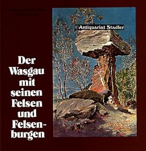 Der Wasgau mit seinen Felsen und Felsenburgen. Impressionen des Malers Emil Knöringen.