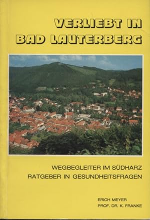 Bild des Verkufers fr Verliebt in Bad Lauterberg. Eine Bilderschrift von Erich Meyer mit einem Gesundheitsfhrer von Prof. Dr. Kurt Franke.Dem Kurgast zur frhlichen und ernsthaften Information Dem Kranken zur Hoffnung und Ermutigung. Dem Gesunden ein Wegbegleiter zum Verkauf von Versandantiquariat Ottomar Khler