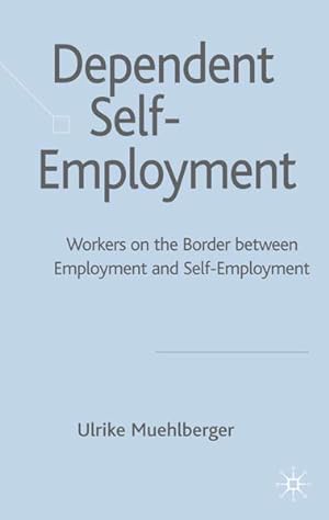 Immagine del venditore per Dependent Self-Employment: Workers on the Border between Employment and Self-Employment. venduto da Antiquariat Thomas Haker GmbH & Co. KG