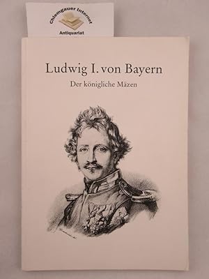 Bild des Verkufers fr Ludwig I. von Bayern. Der knigliche Mzen. Ausstellung. zum Verkauf von Chiemgauer Internet Antiquariat GbR