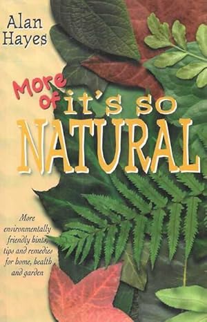 More of It's So Natural: More Environmentally Friendly Hints, Tips and Remedies for Home, health ...