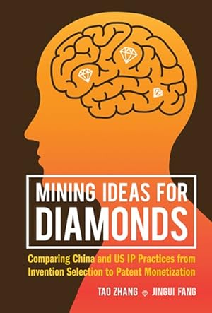 Seller image for Mining Ideas for Diamonds : Comparing China and US IP Practices from Invention Selection to Patent Monetization for sale by GreatBookPrices