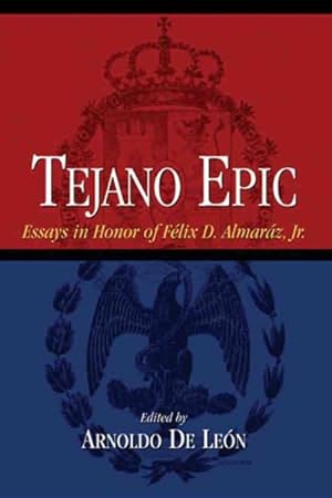 Immagine del venditore per Tejano Epic : Essays In Honor Of Felix D. Almaraz, Jr. venduto da GreatBookPrices