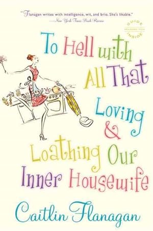 Immagine del venditore per To Hell With All That : Loving and Loathing Our Inner Housewife venduto da GreatBookPrices