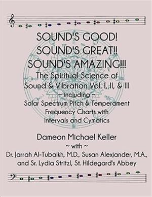 Immagine del venditore per Sound's Good! Sound's Great! Sound's Amazing!: The Spiritaual Science of Sound & Vibration Vol. I, II, & III Incl. Solar Spectrum Pitch & Temperament venduto da GreatBookPrices