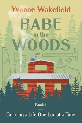 Seller image for Babe in the Woods: Building a Life One Log at a Time (Paperback or Softback) for sale by BargainBookStores