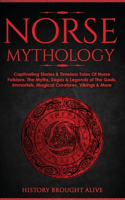 Seller image for Norse Mythology: Captivating Stories & Timeless Tales Of Norse Folklore. The Myths, Sagas & Legends of The Gods, Immortals, Magical Cre (Paperback or Softback) for sale by BargainBookStores