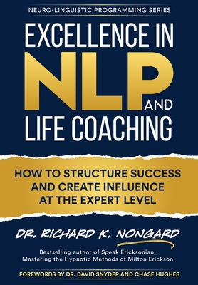 Immagine del venditore per Excellence in NLP and Life Coaching: How to Structure Success and Create Influence at the Expert Level (Hardback or Cased Book) venduto da BargainBookStores