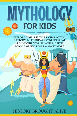 Seller image for Mythology for Kids: Explore Timeless Tales, Characters, History, & Legendary Stories from Around the World. Norse, Celtic, Roman, Greek, E (Paperback or Softback) for sale by BargainBookStores
