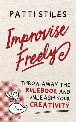 Imagen del vendedor de Improvise Freely: Throw away the rulebook and unleash your creativity (Paperback or Softback) a la venta por BargainBookStores