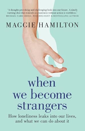 Seller image for When We Become Strangers : How Loneliness Leaks into Our Lives, and What We Can Do About It for sale by GreatBookPrices