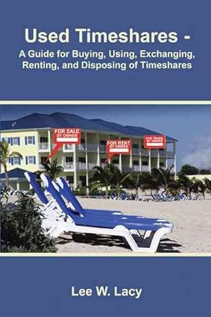 Immagine del venditore per Used Timeshares : A Guide to Buying, Using, Exchanging, Renting, and Disposing of Timeshares venduto da GreatBookPrices