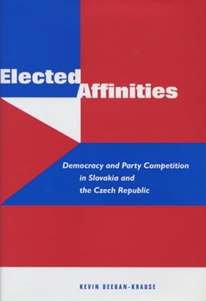 Seller image for Elected Affinities : Democracy And Party Competition In Slovakia And The Czech Republic for sale by GreatBookPricesUK
